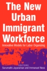Image for The new urban immigrant workforce: innovative models for labor organizing