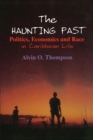 Image for The Haunting Past: Politics, Economics and Race in Caribbean Life: Politics, Economics and Race in Caribbean Life
