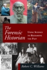 Image for The forensic historian: using science to reexamine the past