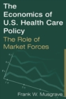 Image for The economies of US health care policy: the role of market forces