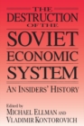Image for The destruction of the Soviet economic system: an insiders&#39; history