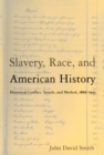 Image for Slavery, race and American history: historical conflict, trends and methods, 1866-1953 (John David Smith.)