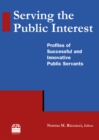 Image for Serving the public interest: profiles of successful and innovative public servants