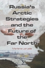 Image for Russia&#39;s Arctic strategies and the future of the Far North