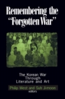 Image for Remembering the &quot;Forgotten War&quot;: the Korean War through literature and art