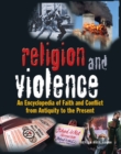 Image for Religion and violence: an encyclopedia of faith and conflict from antiquity to the present