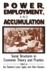 Image for Power, employment, and accumulation: social structures in economic theory and practice