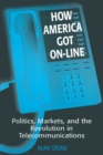 Image for How America got on-line: politics, markets, and the revolution in telecommunications
