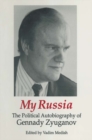 Image for My Russia: the political autobiography of Gennady Zyuganov