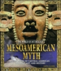 Image for Mesoamerican myth: a treasury of Central American legends, art, and history