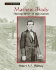 Image for Mathew Brady: photographer of our nation