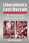 Image for Liberalism&#39;s last hurrah: the presidential campaign of 1964
