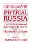 Image for Historiography of Imperial Russia: the profession and writing of history in a multinational state