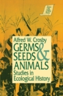 Image for Germs, seeds &amp; animals: studies in ecological history