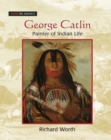 Image for George Catlin: painter of Indian life