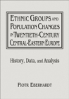 Image for Ethnic groups and population changes in twentieth century Eastern Europe: history, data and analysis