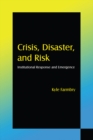 Image for Crisis, disaster, and risk: institutional response and emergence