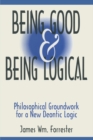 Image for Being good and being logical: philosophical groundwork for a new deontic logic