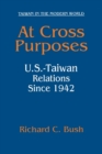 Image for At cross purposes: U.S.-Taiwan relations since 1942
