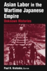 Image for Asian labor in the wartime Japanese empire: unknown histories
