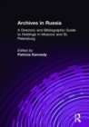 Image for Archives in Russia: a directory and bibliographic guide to holdings in Moscow and St. Petersburg