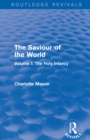 Image for The Saviour of the World. Volume I Holy Infancy