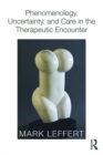 Image for Phenomenology, uncertainty and care in the therapeutic encounter