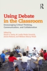 Image for Using debate in the classroom: encouraging critical thinking, communication, and collaboration