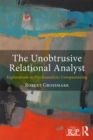 Image for The unobtrusive relational analyst: explorations in psychoanalytic companioning