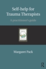 Image for Self-help for trauma therapists: a practitioner&#39;s guide