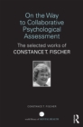 Image for On the way to collaborative psychological assessment: the selected works of Constance T. Fischer
