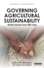 Image for Governing agricultural sustainability: global lessons from GM crops