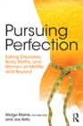Image for Pursuing perfection: eating disorders, body myths, and women at midlife and beyond