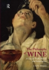 Image for The philosophy of wine: a case of truth, beauty and intoxication