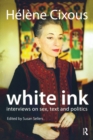 Image for White Ink: Interviews on Sex, Text and Politics