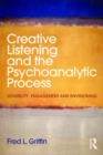 Image for Creative listening and the psychoanalytic process: sensibility, engagement and envisioning