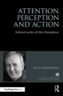 Image for Attention, perception and action: selected works of Glyn Humphreys