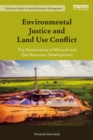 Image for Environmental justice and land use conflict: the governance of mineral and gas resource development