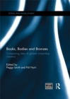 Image for Books, bodies and bronzes  : comparing sites of global citizenship creation