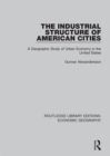 Image for The industrial structure of American cities: a geographic study of urban economy in the United States