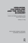 Image for Urbanism, colonialism, and the world-economy: cultural and spatial foundations of the world urban system : volume 4