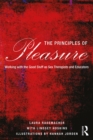 Image for The Principles of Pleasure: Working with the Good Stuff as Sex Therapists and Educators