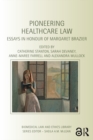 Image for Pioneering healthcare law: essays in honour of Margaret Brazier