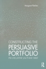 Image for Constructing the persuasive portfolio: the only primer you&#39;ll ever need