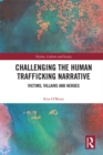 Image for Challenging the human trafficking narrative: victims, villains, and heroes