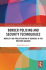 Image for Border policing and security technologies: mobility and proliferation of borders in the Western Balkans