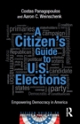 Image for A citizen&#39;s guide to U.S. elections: empowering democracy in America