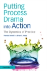 Image for Putting process drama into action: the dynamics of practice