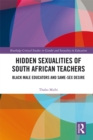 Image for Hidden sexualities of South African teachers: black male educators and same-sex desire