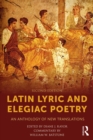 Image for Latin lyric and elegiac poetry: an anthology of new translations